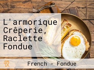 L'armorique Crêperie, Raclette Fondue