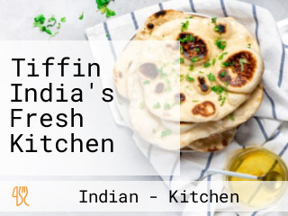 Tiffin India's Fresh Kitchen