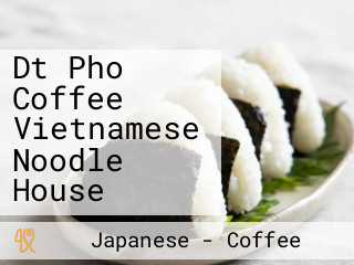 Dt Pho Coffee Vietnamese Noodle House