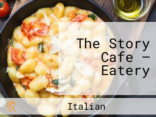 The Story Cafe — Eatery