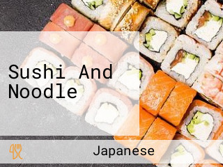 Sushi And Noodle