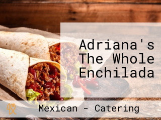 Adriana's The Whole Enchilada