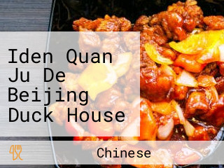 Iden Quan Ju De Beijing Duck House （quán Jù Dé）