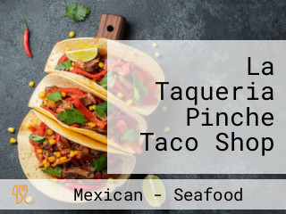 La Taqueria Pinche Taco Shop