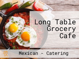 Long Table Grocery Cafe