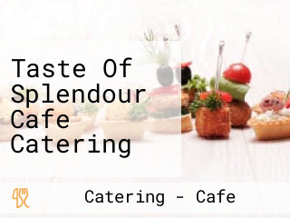 Taste Of Splendour Cafe Catering