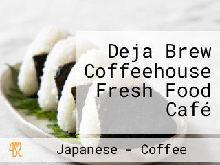 Deja Brew Coffeehouse Fresh Food Café