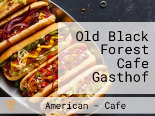 Old Black Forest Cafe Gasthof