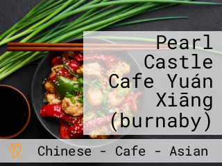 Pearl Castle Cafe Yuán Xiāng (burnaby)