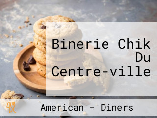 Binerie Chik Du Centre-ville