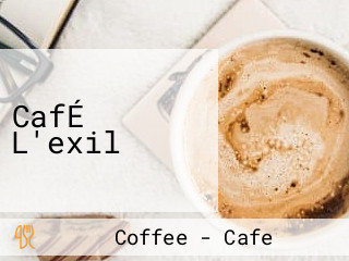 CafÉ L'exil