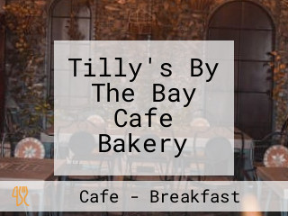 Tilly's By The Bay Cafe Bakery