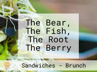 The Bear, The Fish, The Root The Berry